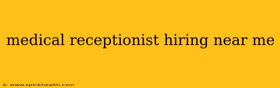 medical receptionist hiring near me