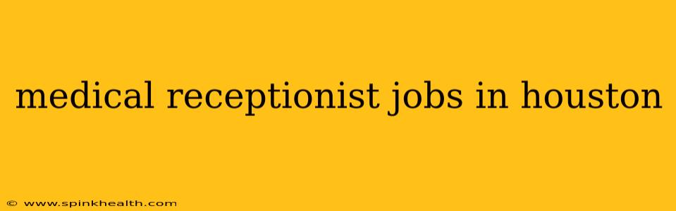 medical receptionist jobs in houston
