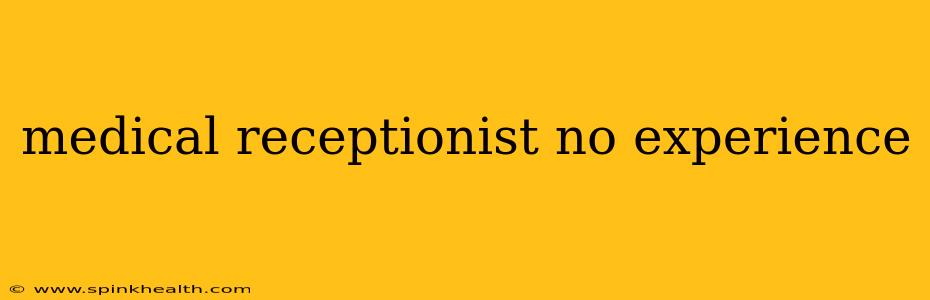 medical receptionist no experience