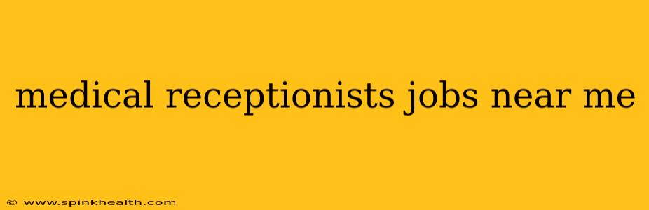 medical receptionists jobs near me