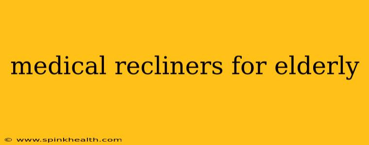 medical recliners for elderly