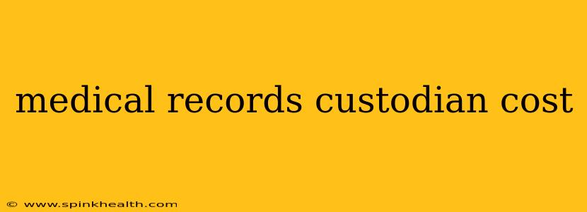 medical records custodian cost
