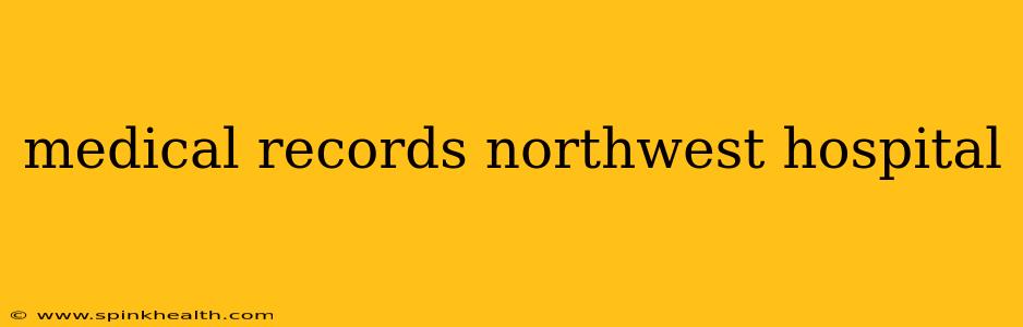 medical records northwest hospital