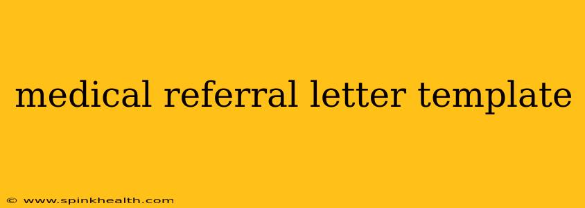medical referral letter template
