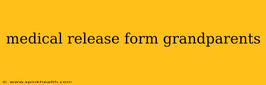 medical release form grandparents
