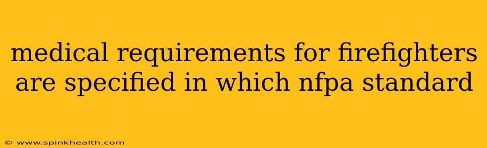 medical requirements for firefighters are specified in which nfpa standard