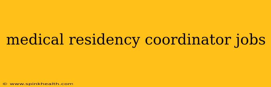 medical residency coordinator jobs