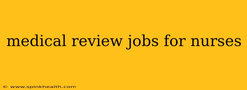 medical review jobs for nurses