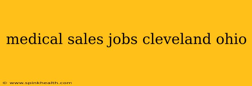 medical sales jobs cleveland ohio