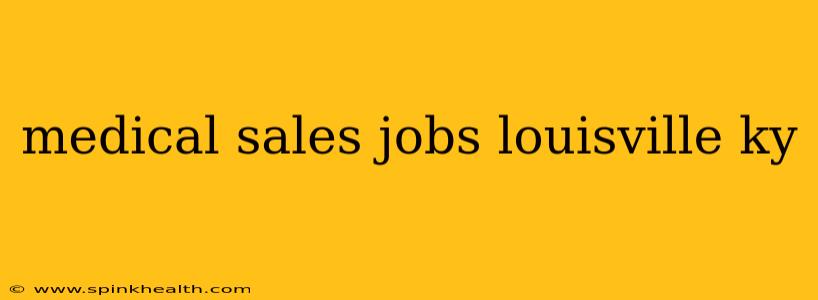 medical sales jobs louisville ky