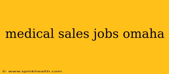 medical sales jobs omaha