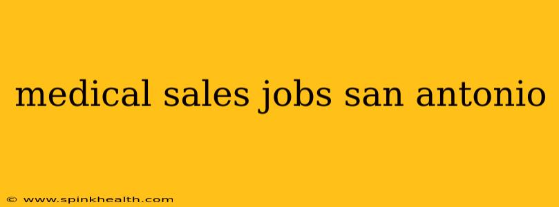medical sales jobs san antonio