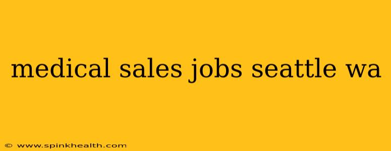 medical sales jobs seattle wa