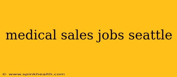 medical sales jobs seattle