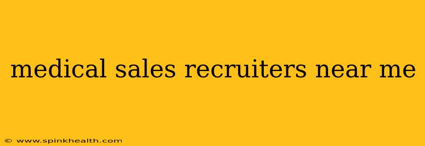 medical sales recruiters near me