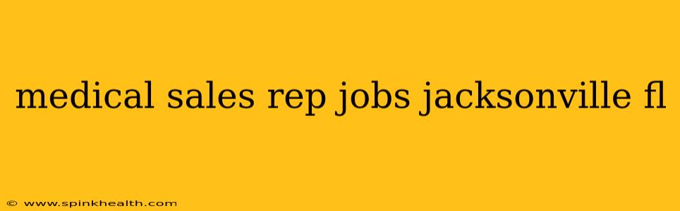 medical sales rep jobs jacksonville fl