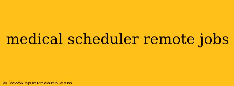 medical scheduler remote jobs