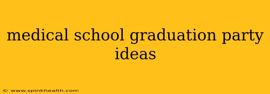 medical school graduation party ideas