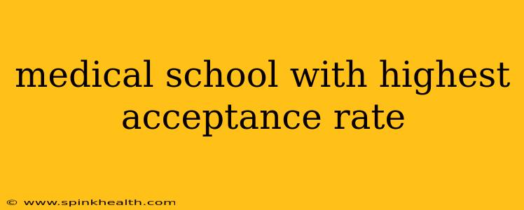 medical school with highest acceptance rate