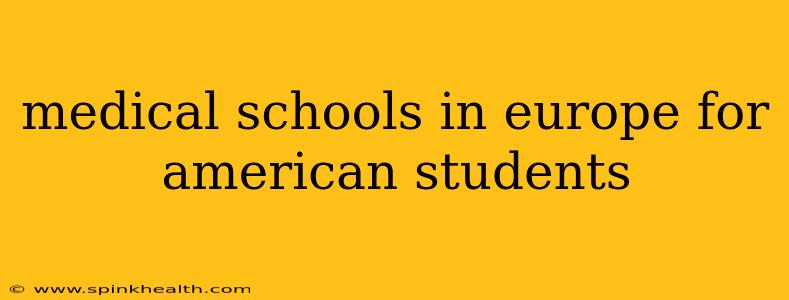 medical schools in europe for american students