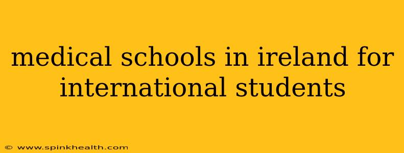 medical schools in ireland for international students