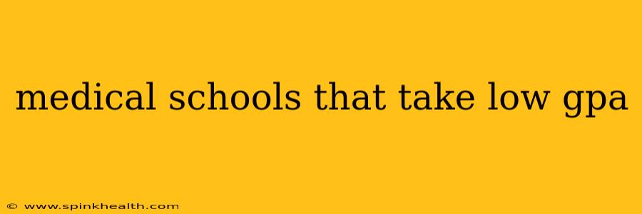 medical schools that take low gpa
