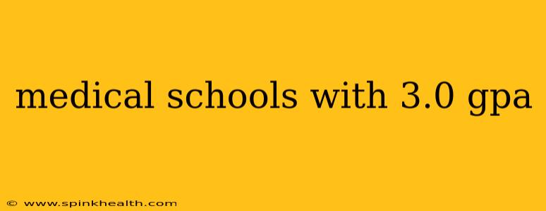 medical schools with 3.0 gpa