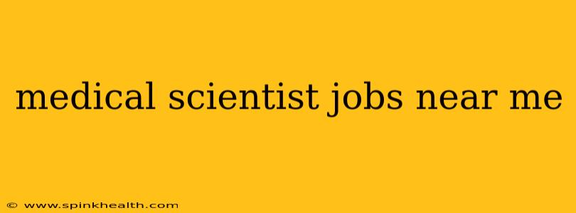 medical scientist jobs near me
