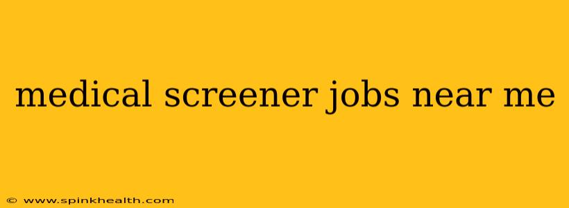 medical screener jobs near me