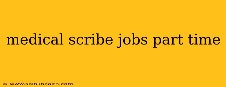 medical scribe jobs part time