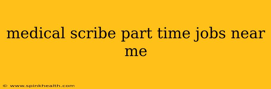 medical scribe part time jobs near me