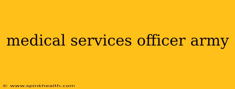 medical services officer army