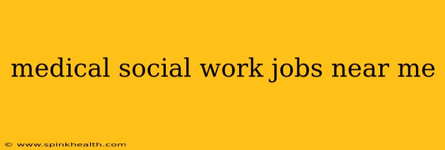 medical social work jobs near me
