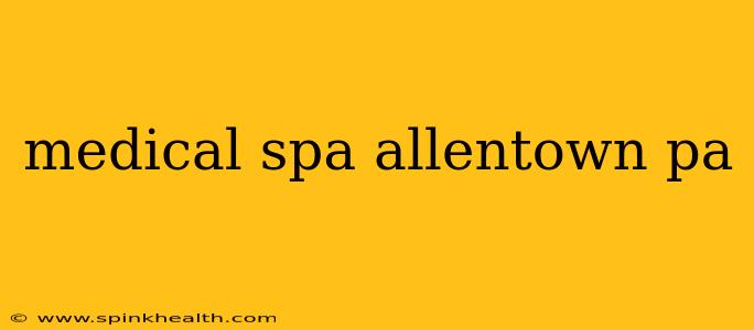 medical spa allentown pa
