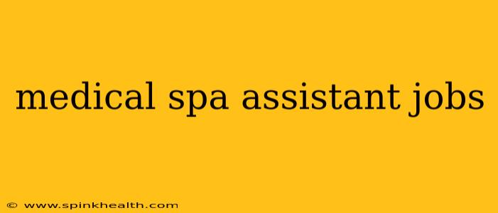 medical spa assistant jobs