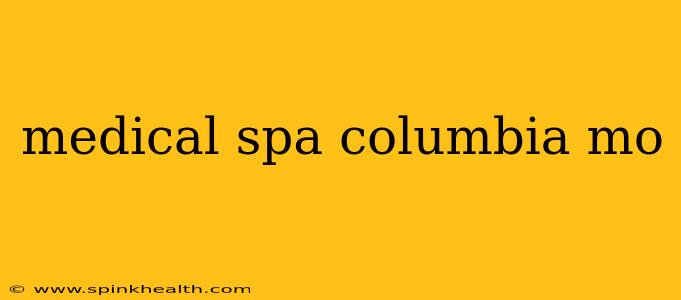 medical spa columbia mo