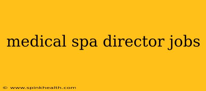 medical spa director jobs