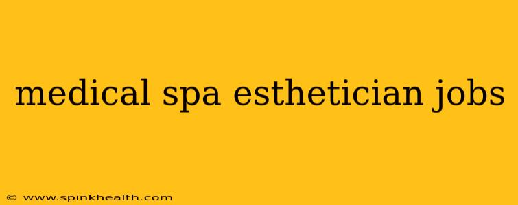 medical spa esthetician jobs