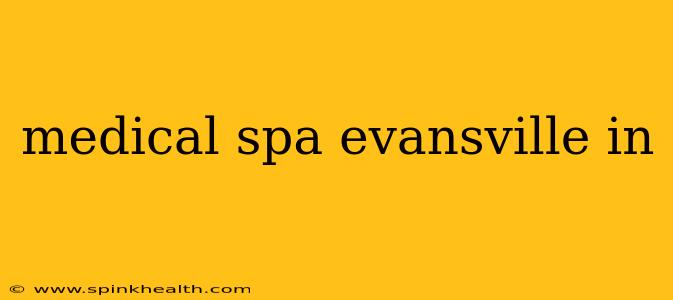 medical spa evansville in