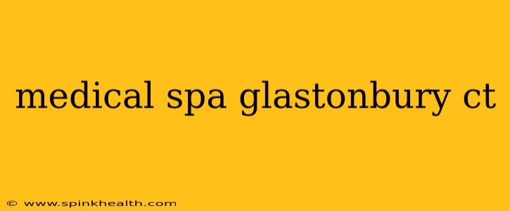 medical spa glastonbury ct