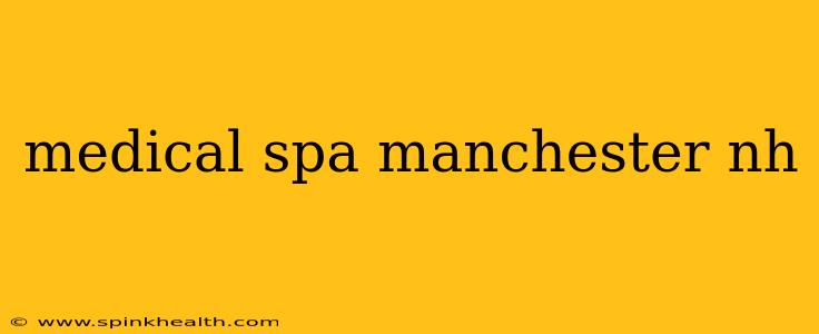medical spa manchester nh
