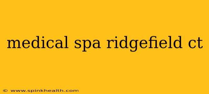 medical spa ridgefield ct
