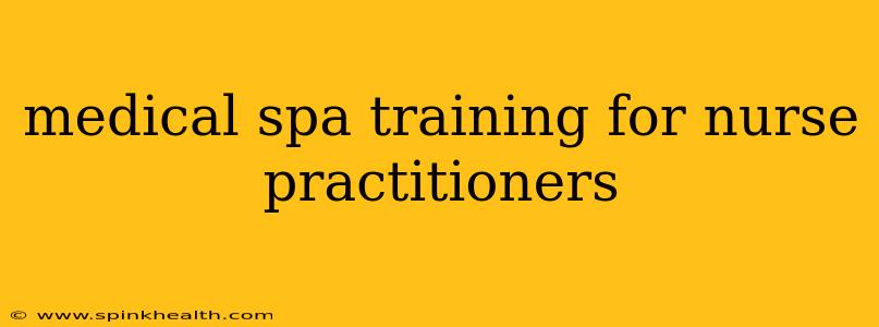 medical spa training for nurse practitioners