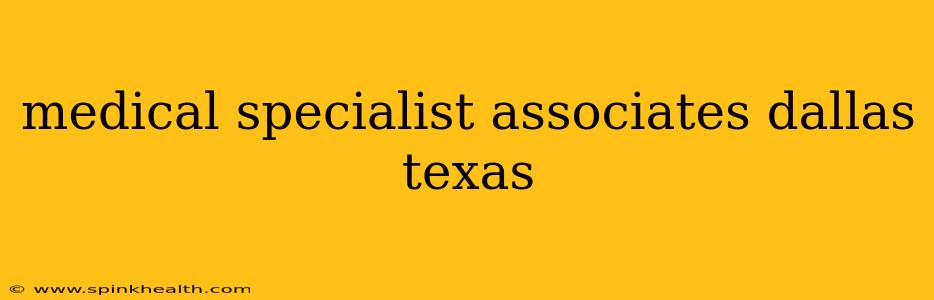 medical specialist associates dallas texas