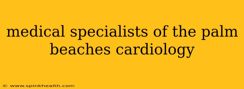 medical specialists of the palm beaches cardiology