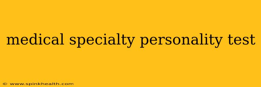 medical specialty personality test