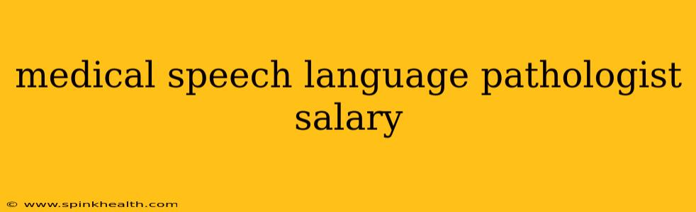 medical speech language pathologist salary