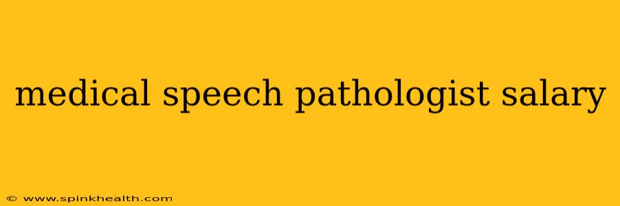 medical speech pathologist salary
