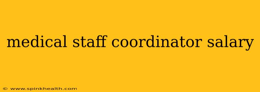 medical staff coordinator salary