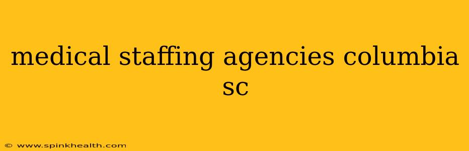 medical staffing agencies columbia sc